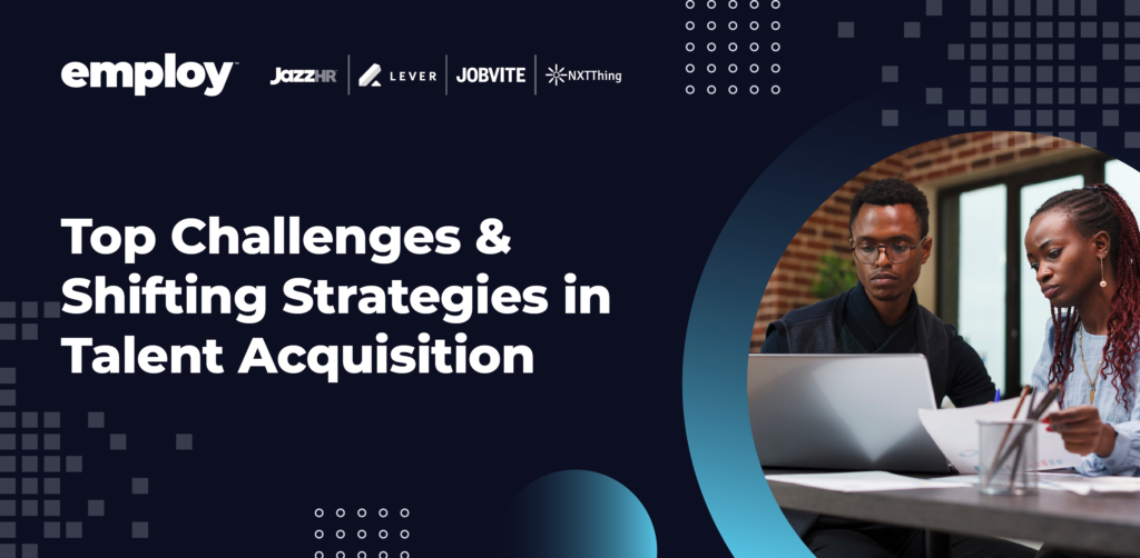 Top Challenges & Shifting Strategies in Talent Acquisition Lever