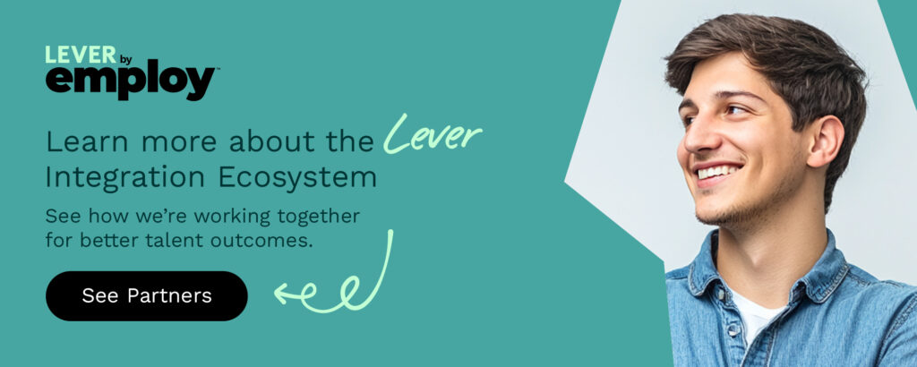 Click here to learn more about the Lever integration ecosystem.