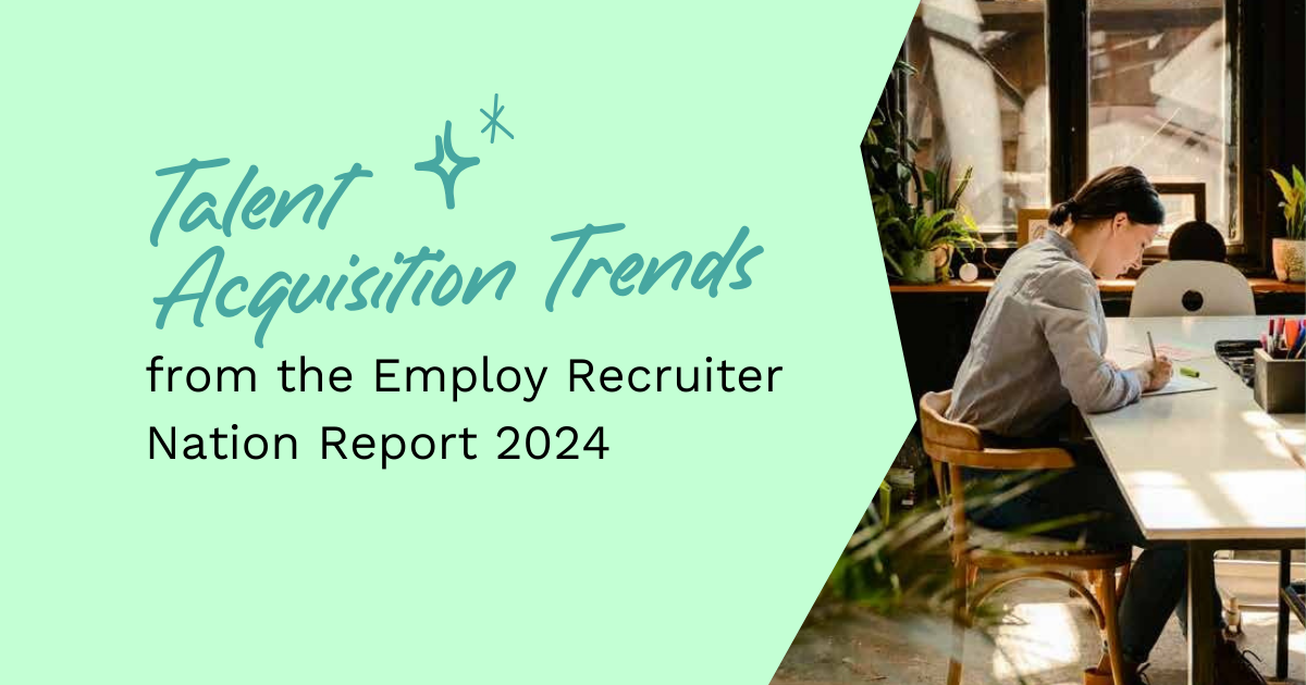 Talent Acquisition Trends from the Employ Recruiter Nation Report 2024